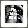 Do Not Hide Framed Print