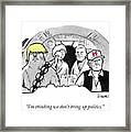 Dont Bring Up Politics Framed Print