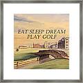 Eat Sleep Dream Play Golf Framed Print