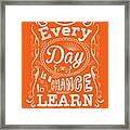 Every Day Is A Chance To Learn Motivating Quotes Poster Framed Print