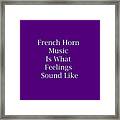 French Horn Is What Feelings Sound Like 5577.02 Framed Print