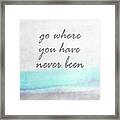 Go Where You Have Never Been Quot On Art Framed Print