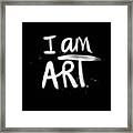I Am Art- Painted Framed Print