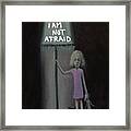 I Am Not Afraid Framed Print