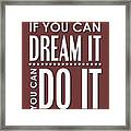 If You Can Dream It, You Can Do It Framed Print