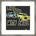 Kill With Skill Framed Print