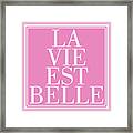 La Vie Est Belle Framed Print