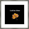 Leaf Me Alone Framed Print