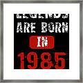 Legends Are Born In 1985 Framed Print