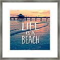 Life Is A Beach Tee Framed Print