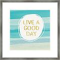 Live A Good Day- Art by Linda Woods Framed Print Live A Good Day- Art by Linda Woods Framed Print