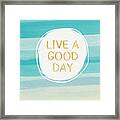 Live A Good Day- Art By Linda Woods Framed Print