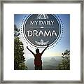 My Daily Drama Framed Print