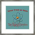 Never Trust An Atom Framed Print