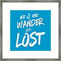 Not All Who Wander Are Lost Tee Framed Print