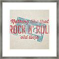 Nothing Like That Old Time Rock N Roll Wall Art Framed Print