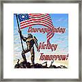 Courage Today, Victory Tomorrow Framed Print