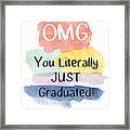 Omg You Literally Just Graduated Card- Art By Linda Woods Framed Print
