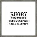 Rugby Because Men Don't Wear Pads While Bleeding Framed Print