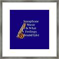 Saxophone Is What Feelings Sound Like 5581.02 Framed Print