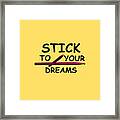 Stick To Your Dreams Framed Print
