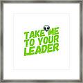Take Me To Your Leader Framed Print