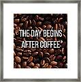 The Day Begins After Coffee Mug Framed Print