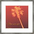 You Are Not Alone Framed Print