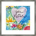 You Matter Heart And Flowers- Art By Linda Woods Framed Print