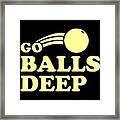 Balls Deep #1 Framed Print