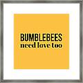 Bumblebees Need Love Too Framed Print