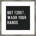 But First Wash Your Hands- Art By Linda Woods Framed Print