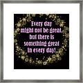 Every Day Might Not Be Great But There Is Something Great In Every Day Gold Pink Theme Framed Print