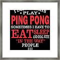 I Dont Always Play Ping Pong Quote Framed Print