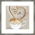 I Love You A Latte - Kindness Framed Print