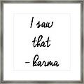 I Saw That...karma Framed Print