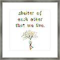 It Is In The Shelter Of Each Other That We Live Framed Print