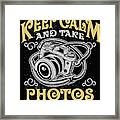 Keep Calm And Take Photos Framed Print