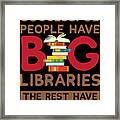Successful People Have Big Libraries The Rest Have Big Screen Tvs Framed Print