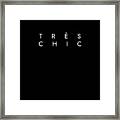 Tres Chic - Fashion - Classy, Minimal Black And White Typography Print - 12 Framed Print