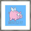 When Pigs Fly With Text Framed Print