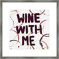 Wine With Me Framed Print