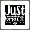 Coffee Lovers Gift -just Brew #1 Framed Print