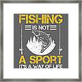 Fishing Gift Fishing Is Not A Sport It's A Way Of Life Funny Fisher Gag #1 Framed Print