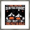 The Bear Is In The Forest But The Pelt Is Sold #1 Framed Print