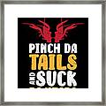 Pinch Da Tails And Suck Da Heads Crawfish Lobster #2 Framed Print