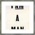 I Am A Man #3 Framed Print