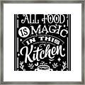 All Food Is Magic In The Kitchen Framed Print