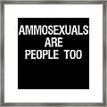 Ammosexuals Are People Too Framed Print