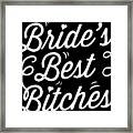 Bachelorette Party Brides Best Bitches Gift Framed Print